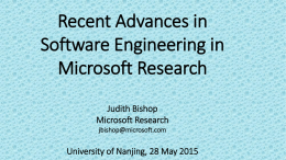 Recent Advances in Software Engineering in Microsoft Research Judith Bishop Microsoft Research jbishop@microsoft.com  University of Nanjing, 28 May 2015