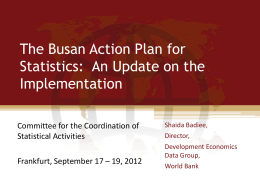 The Busan Action Plan for Statistics: An Update on the Implementation Committee for the Coordination of Statistical Activities Frankfurt, September 17 – 19, 2012  Shaida Badiee, Director, Development.