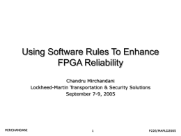 Using Software Rules To Enhance FPGA Reliability Chandru Mirchandani Lockheed-Martin Transportation & Security Solutions September 7-9, 2005  MIRCHANDANI  P226/MAPLD2005