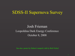 SDSS-II Supernova Survey Josh Frieman Leopoldina Dark Energy Conference October 8, 2008  See also: poster by Hubert Lampeitl, talk by Bob Nichol.