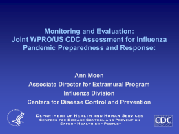 Monitoring and Evaluation: Joint WPRO/US CDC Assessment for Influenza Pandemic Preparedness and Response:  Ann Moen Associate Director for Extramural Program Influenza Division Centers for Disease Control.