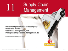 Supply-Chain Management  PowerPoint presentation to accompany Heizer and Render Operations Management, 10e Principles of Operations Management, 8e PowerPoint slides by Jeff Heyl  © 2011 Pearson Education, Inc.