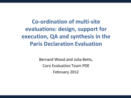 Co-ordination of multi-site evaluations: design, support for execution, QA and synthesis in the Paris Declaration Evaluation Bernard Wood and Julia Betts, Core Evaluation Team PDE February.