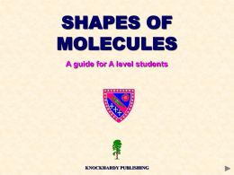 SHAPES OF MOLECULES A guide for A level students  KNOCKHARDY PUBLISHING KNOCKHARDY PUBLISHING  SHAPES OF MOLECULES INTRODUCTION This Powerpoint show is one of several produced to.