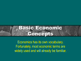 Basic Economic Concepts Economics has its own vocabulary. Fortunately, most economic terms are widely used and will already be familiar.