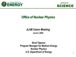 OFFICE OF  SCIENCE  Office of Nuclear Physics  JLAB Users Meeting June 8, 2009  Brad Tippens Program Manager for Medium Energy Nuclear Physics U.S.