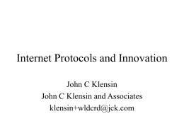 Internet Protocols and Innovation John C Klensin John C Klensin and Associates klensin+wldcrd@jck.com.