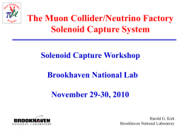 The Muon Collider/Neutrino Factory Solenoid Capture System Solenoid Capture Workshop Brookhaven National Lab November 29-30, 2010 Harold G.