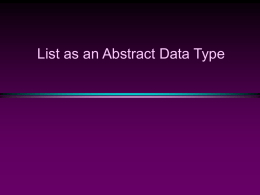 List as an Abstract Data Type struct Node{ public: int data; Node* next; }; typedef Node* Nodeptr;  class list { public: list(); // constructor list(const list& list1); // copy constructor ~list(); //