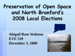 Preservation of Open Space and North Branford’s 2008 Local Elections Abigail Rose Walston EVE 539 December 3, 2008
