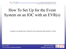How To Set Up for the Event System on an IOC with an EVR(s)  •Assumes you already know what the event system.