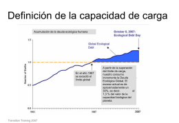 Definición de la capacidad de carga Acumulación de la deuda ecológica humana  En el año 1987 se excedió el límite global  Transition Training 2007  A partir.