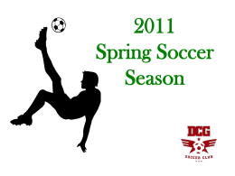 Spring Soccer Season What are we discussing tonight DCG Soccer Quick Rules  U8 Special Rules  U10 Special Rules  6 C’s of Refereeing  Common Mistakes  Game Day Field.