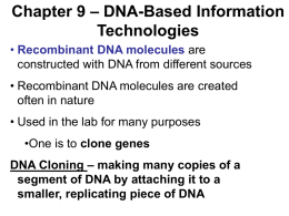 Chapter 9 – DNA-Based Information Technologies • Recombinant DNA molecules are constructed with DNA from different sources • Recombinant DNA molecules are created often in.