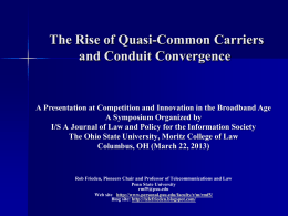 The Rise of Quasi-Common Carriers and Conduit Convergence  A Presentation at Competition and Innovation in the Broadband Age A Symposium Organized by I/S A.