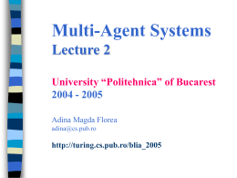 Multi-Agent Systems Lecture 2 University “Politehnica” of Bucarest 2004 - 2005 Adina Magda Florea adina@cs.pub.ro  http://turing.cs.pub.ro/blia_2005