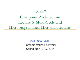 18-447 Computer Architecture Lecture 6: Multi-Cycle and Microprogrammed Microarchitectures Prof. Onur Mutlu Carnegie Mellon University Spring 2014, 1/27/2014