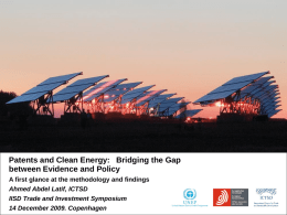 Patents and Clean Energy: Bridging the Gap between Evidence and Policy A first glance at the methodology and findings Ahmed Abdel Latif, ICTSD Patents and Clean Energy: Bridging the gap.