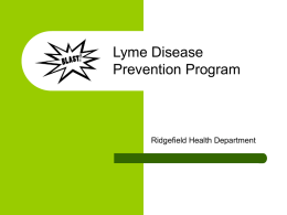 Lyme Disease Prevention Program  Ridgefield Health Department BLAST Program Goals   To promote awareness of tick-borne disease prevention practices that individuals may adopt.    To educate the public.
