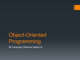 Object-Oriented Programming IB Computer Science Option D D1.1 Outline the general nature of an object • All objects have state and behaviour • State.