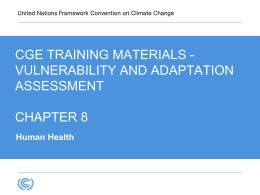 CGE TRAINING MATERIALS VULNERABILITY AND ADAPTATION ASSESSMENT CHAPTER 8 Human Health Objectives and Expectations • Having read this presentation, in conjunction with the related handbook,
