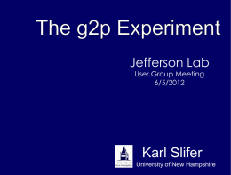 Jefferson Lab User Group Meeting 6/5/2012  Karl Slifer University of New Hampshire This talk Brief review of Physics Motivation for g2p (E08-027)  Review of the Installation.