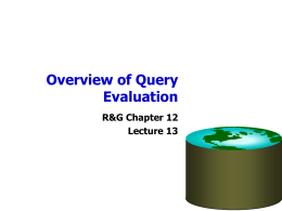 Overview of Query Evaluation R&G Chapter 12 Lecture 13 Administrivia • Exams graded • HW2 due in a week • No Office Hours Today.