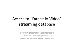 Access to “Dance in Video” streaming database Directions prepared by Lizbeth Langston UC Riverside Libraries September 2012