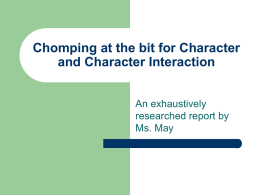 Chomping at the bit for Character and Character Interaction An exhaustively researched report by Ms.