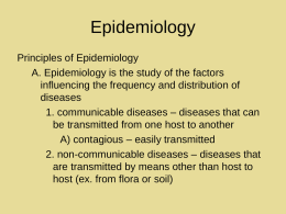 Epidemiology Principles of Epidemiology A. Epidemiology is the study of the factors influencing the frequency and distribution of diseases 1.