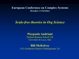 European Conference on Complex Systems Dresden 1-4 October  Scale-free theories in Org Science  Pierpaolo Andriani Durham Business School, UK Universita’ di Lecce, Italy  Bill McKelvey UCLAAnderson School.