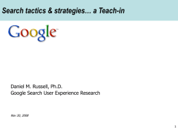 Search tactics & strategies… a Teach-in  Daniel M. Russell, Ph.D. Google Search User Experience Research  Nov 20, 2008
