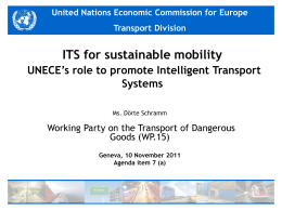 United Nations Economic Commission for Europe  Transport Division  ITS for sustainable mobility UNECE’s role to promote Intelligent Transport Systems Ms.