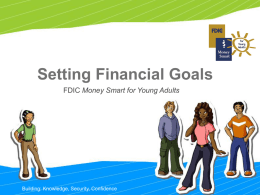 Setting Financial Goals FDIC Money Smart for Young Adults  Building: Knowledge, Security, Confidence.