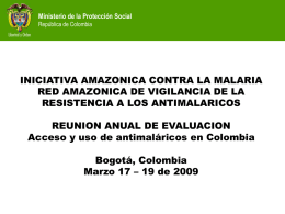 Ministerio de la Protección Social República de Colombia  INICIATIVA AMAZONICA CONTRA LA MALARIA RED AMAZONICA DE VIGILANCIA DE LA RESISTENCIA A LOS ANTIMALARICOS REUNION ANUAL.