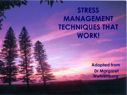 STRESS MANAGEMENT TECHNIQUES THAT WORK!  Adapted from Dr Margaret Wehrenberg MANAGING STRESS Can control, reduce and even eliminate anxiety & stress symptoms! Can learn strategies and techniques that provide stress relief!