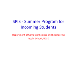 SPIS - Summer Program for Incoming Students Department of Computer Science and Engineering Jacobs School, UCSD.