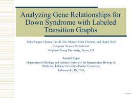 Analyzing Gene Relationships for Down Syndrome with Labeled Transition Graphs Neha Rungta, Hyrum Carroll, Eric Mercer, Mark Clement, and Quinn Snell Computer Science Department, Brigham.