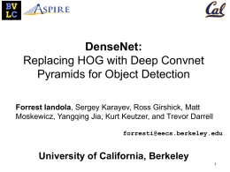 DenseNet: Replacing HOG with Deep Convnet Pyramids for Object Detection Forrest Iandola, Sergey Karayev, Ross Girshick, Matt Moskewicz, Yangqing Jia, Kurt Keutzer, and Trevor.