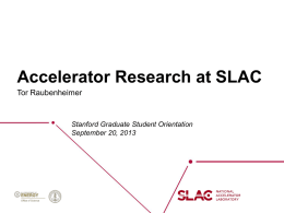 Accelerator Research at SLAC Tor Raubenheimer  Stanford Graduate Student Orientation September 20, 2013