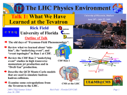 The LHC Physics Environment Talk 1: What We Have Learned at the Tevatron  University of Wisconsin, Madison June 24th – July 2nd, 2009  Rick Field University.