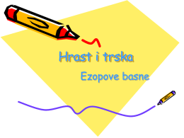 Hrast i trska Ezopove basne Jednog dana svađali se hrast i trska tko je jači&hellip;  Hahaha.