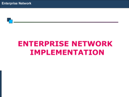 Enterprise Network  ENTERPRISE NETWORK IMPLEMENTATION Enterprise Network  Small Office Network Use Unmanaged 10/100 Switches Use Enhanced Cat 5 Pathcords.