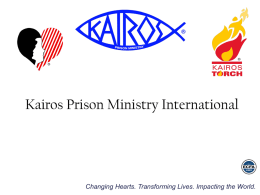 Kairos Prison Ministry International  Changing Hearts. Transforming Lives. Impacting the World.