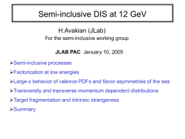 Semi-inclusive DIS at 12 GeV H.Avakian (JLab) For the semi-inclusive working group JLAB PAC January 10, 2005 Semi-inclusive processes  Factorization at low energies Large-x behavior of.
