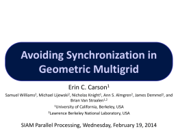 Avoiding Synchronization in Geometric Multigrid Erin C. Carson1 Samuel Williams2, Michael Lijewski2, Nicholas Knight1, Ann S.