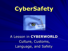 CyberSafety  A Lesson in CYBERWORLD Culture, Customs, Language, and Safety INTRODUCTION  MCPS Public Service Announcement.
