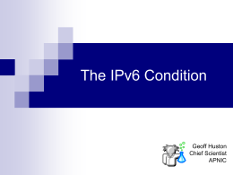 The IPv6 Condition  Geoff Huston Chief Scientist APNIC IPv6 Evolution?   The Internet as an evolving lifeform or ecosystem   If IPv6 can offer clearly superior value.