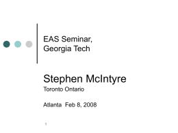 EAS Seminar, Georgia Tech  Stephen McIntyre Toronto Ontario Atlanta Feb 8, 2008 An interesting ride  Left: Front page, Wall Street Journal, Feb 2005; Middle -