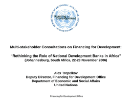Multi-stakeholder Consultations on Financing for Development: “Rethinking the Role of National Development Banks in Africa” (Johannesburg, South Africa, 22-23 November 2006)  Alex Trepelkov Deputy.